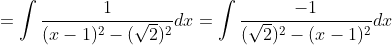 =\int{\frac{1}{(x-1)^2-(\sqrt{2})^2}}dx=\int{\frac{-1}{(\sqrt{2})^2-(x-1)^2}}dx