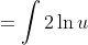=\int{2\ln{u}~du}