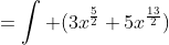 =\int (3x^{\frac{5}{2}}+5x^{\frac{13}{2}})~dx