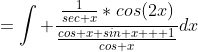 =\int \frac{\frac{1}{sec x}*cos(2x)}{\frac{cos x sin x + 1}{cos x}}dx