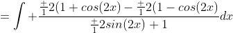 =\int \frac{\frac 12(1+cos(2x)-\frac 12(1-cos(2x)}{\frac 12sin(2x)+1}dx