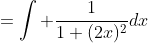 =\int \frac{1}{1+(2x)^2}dx