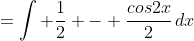 =\int \frac{1}{2} - \frac{cos2x}{2}\,dx