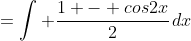=\int \frac{1 - cos2x}{2}\,dx