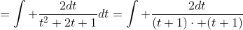 =\int \frac{2dt}{t^2+2t+1}dt=\int \frac{2dt}{(t+1)\cdot (t+1)}