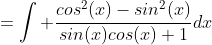 =\int \frac{cos^2(x)-sin^2(x)}{sin(x)cos(x)+1}dx