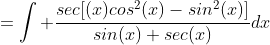 =\int \frac{sec[(x)cos^2(x)-sin^2(x)]}{sin(x)+sec(x)}dx