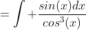 =\int \frac{sin(x)dx}{cos^{3}(x)}