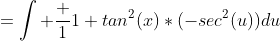 =\int \frac 1{1+tan^2(x)}*(-sec^2(u))du