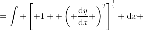  s&=\int \left[ 1+ \left( \frac{\mathrm{d}y}{\mathrm{d}x} \right)^2\right]^{\frac{1}{2}} \mathrm{d}x 
