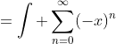 =\int \sum_{n=0}^{\infty}(-x)^n