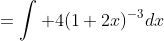 =\int 4(1+2x)^{-3}dx