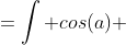 =\int cos(a) ~da + 4 \int cos(a)~sin^2(a)~da