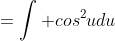 =\int cos^2udu