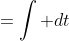 =\int dt