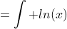 \int x\cdot ln(x)\;dx\;=\int ln(x)\;d\left(\frac{x^{2}}{2}\right)\;=\;\frac{x^{  2}}{2}\cdot ln(x)\;-\;\int \frac{x^{2}}{2}\;d(ln(x))\;=\;