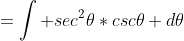 =\int sec^2\theta*csc\theta d\theta
