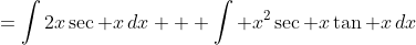 =\int2x\sec x\,dx + \int x^2\sec x\tan x\,dx
