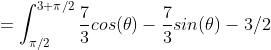 =\int_{\pi/2}^{3 \pi/2}\frac{7}{3}cos(\theta)-\frac{7}{3}sin(\theta)-3/2