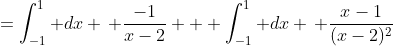 =\int_{-1}^1 dx \, \frac{-1}{x-2} + \int_{-1}^1 dx \, \frac{x-1}{(x-2)^2}