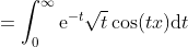 =\int_{0}^{\infty}\mathrm{e}^{-t}\sqrt{t}\cos(tx)\mathrm{d}t