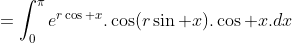 =\int_{0}^{\pi}e^{r\cos x}.\cos(r\sin x).\cos x.dx