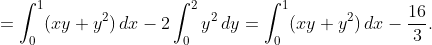 =\int_{0}^{1}(xy+y^{2})\,dx-2\int_{0}^{2}y^{2}\,dy=\int_{0}^{1}(xy+y^{2})\,dx-\frac{16}{3}.