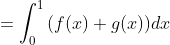 =\int_{0}^{1}\\(f(x)+g(x))dx\