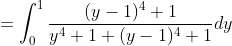 =\int_{0}^{1}\frac{(y-1)^4+1}{y^4+1+(y-1)^4+1}dy