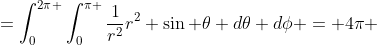 =\int_{0}^{2\pi }\int_{0}^{\pi }\frac{1}{r^{2}}r^{2} \sin \theta d\theta d\phi = 4\pi 