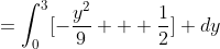 =\int_{0}^{3}[-\frac{y^2}{9} + \frac{1}{2}] dy