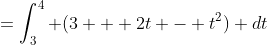 =\int_{3}^{4} (3 + 2t - t^2) dt