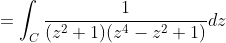=\int_{C}\frac{1}{(z^{2}+1)(z^{4}-z^{2}+1)}dz