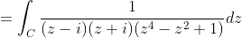 =\int_{C}\frac{1}{(z-i)(z+i)(z^{4}-z^{2}+1)}dz