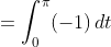 =\int_0^{\pi}(-1)\,dt