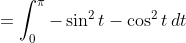 =\int_0^{\pi}-\sin^2{t}-\cos^2{t}\,dt