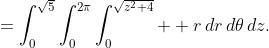 =\int_0^{\sqrt5}\int_0^{2\pi}\int_0^{\sqrt{z^2+4}}  r\,dr\,d\theta\,dz.