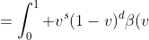 <br />
\begin{aligned}<br />
I_4&=\int_0^{1} v^s(1-v)^d\beta(v;r+2,d)dv\\<br />
&=\int_{0}^1 v^s (1-v)^d\sum_{k=0}^{\infty}\frac{(1-d)_k}{k!}\frac{v^{r+k+2}}{r+k+2}dv\\<br />
&=\int_0^1 \sum_{k=0}^{\infty}\frac{(1-d)_k}{k!(r+k+2)}v^{r+s+k+2}(1-v)^d dv\\<br />
&=\sum_{k=0}^{\infty} \frac{(1-d)_k}{k!(r+k+2)} \beta(r+s+k+3,d+1)<br />
\end{aligned}<br />
