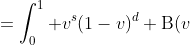 \begin{aligned}<br />
I_4&=\int_0^{1} v^s(1-v)^d \text{B}(v;r+2,d)dv \\<br />
&=\int_0^1 u^{r+1}(1-u)^{d-1}\int_u^1 v^s(1-v)^d dv du<br />
\end{aligned}<br />
