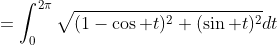 =\int_0^{2\pi}\sqrt{(1-\cos t)^2+(\sin t)^2}dt