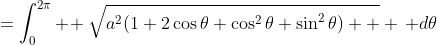 =\int_0^{2\pi} \! \sqrt{a^2(1+2\cos\theta+\cos^2\theta+\sin^2\theta)  } \, d\theta