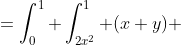 =\int_0^1 \int_{2x^2}^1 (x+y) ~dy ~dx