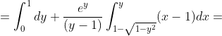 =\int_0^1dy \frac{e^y}{(y-1)}\int_{1-\sqrt{1-y^2}}^y(x-1)dx=