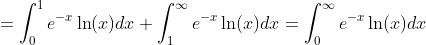 =\int_0^1e^{-x}\ln(x)dx+\int_1^{\infty}e^{-x}\ln(x)dx=\int_0^{\infty}e^{-x}\ln(x)dx