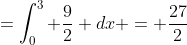 =\int_0^3 \frac{9}{2} dx = \frac{27}{2}