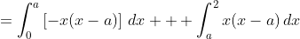 =\int_0^a\left[-x(x-a)\right]\,dx + \int_a^2x(x-a)\,dx