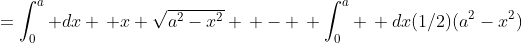 =\int_0^a dx \, x \sqrt{a^2-x^2} \, - \, \int_0^a \, dx(1/2)(a^2-x^2)