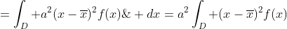 =\int_D a^2(x-\overline{x})^2f(x)\; dx=a^2\int_D (x-\overline{x})^2f(x)\; dx=a^2V(X)