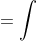=\int~du