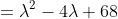=\lambda^2-4\lambda+68